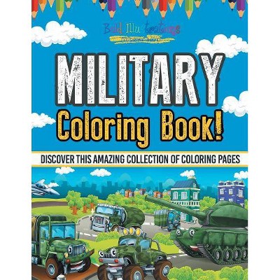 Military Coloring Book! Discover This Amazing Collection Of Coloring Pages - by  Bold Illustrations (Paperback)