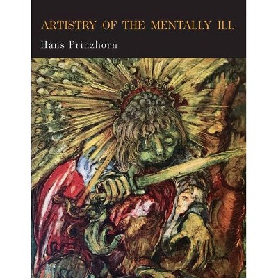 Artistry of the Mentally Ill - by  Hans Prinzhorn (Paperback)