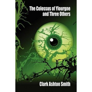 The Colossus of Ylourgne and Three Others - by  Clark Ashton Smith (Paperback) - 1 of 1