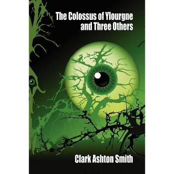 The Colossus of Ylourgne and Three Others - by  Clark Ashton Smith (Paperback)