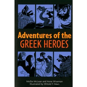 Adventures of the Greek Heroes - by  Anne M Wiseman & Mollie McLean (Paperback) - 1 of 1