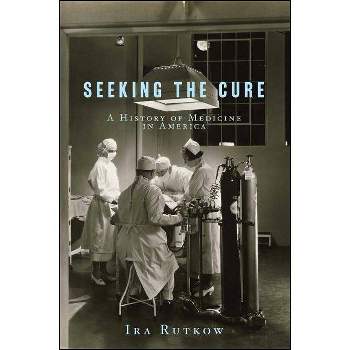 Seeking the Cure - by  Ira Rutkow (Paperback)