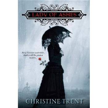 The Lady of Ashes - (Lady of Ashes Mysteries) by  Christine Trent (Paperback)