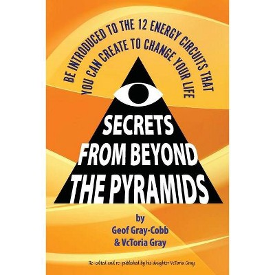 Secrets From Beyond The Pyramids - by  Geof Gray-Cobb (Paperback)