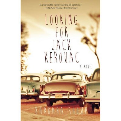 Looking for Jack Kerouac - by  Barbara Shoup (Paperback)