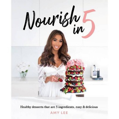 Nourish In 5 - by  Amy Lee (Paperback)