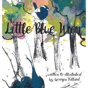 The Little Blue Wren - by  Georgia Fullard (Hardcover) - 1 of 1