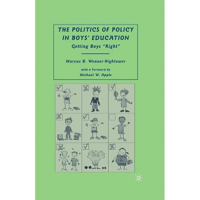 The Politics of Policy in Boys' Education - by  M Weaver-Hightower (Paperback)