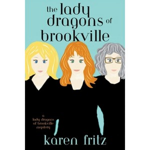 The Lady Dragons of Brookville - (A Lady Dragons of Brookville Mystery) by  Karen Fritz (Paperback) - 1 of 1