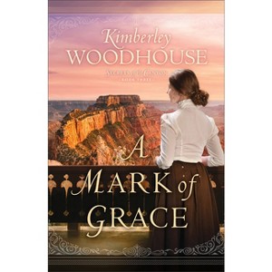 A Mark of Grace - (Secrets of the Canyon) by Kimberley Woodhouse - 1 of 1