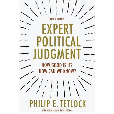 Expert Political Judgment - by  Philip E Tetlock (Paperback)