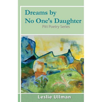 Dreams by No One's Daughter - by  Leslie Ullman (Paperback)