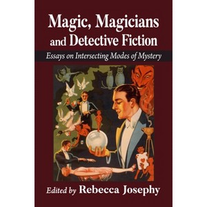 Magic, Magicians and Detective Fiction - by  Rebecca Josephy (Paperback) - 1 of 1