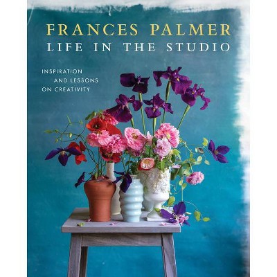 Life in the Studio - by  Frances Palmer (Hardcover)