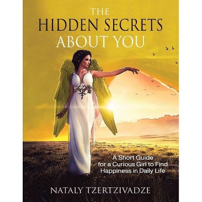 The Hidden Secrets About You - by  Nataly Tzertzivadze (Paperback)