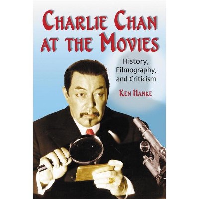 Charlie Chan at the Movies - by  Ken Hanke (Paperback)