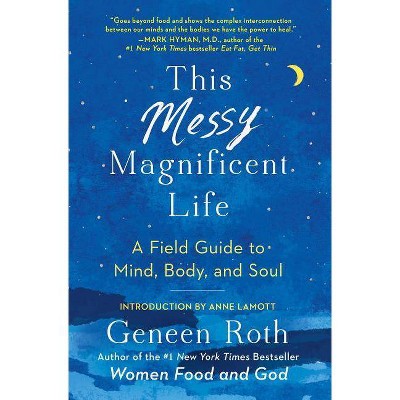 This Messy Magnificent Life - by  Geneen Roth (Paperback)