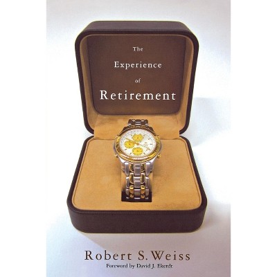 The Experience of Retirement - by  Robert S Weiss (Paperback)