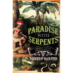 Paradise with Serpents - by  Robert Carver (Paperback) - 1 of 1
