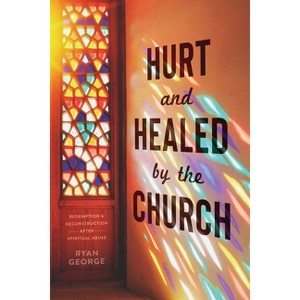 Hurt and Healed by the Church - by  Ryan George (Paperback) - 1 of 1