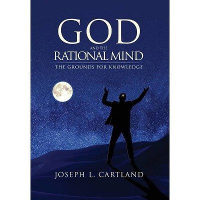 God and the Rational Mind - by  Joseph L Cartland (Hardcover)