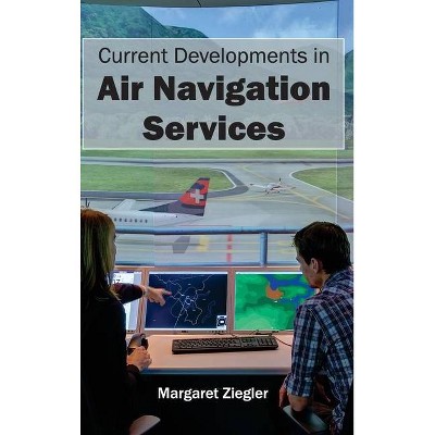 Current Developments in Air Navigation Services - by  Margaret Ziegler (Hardcover)