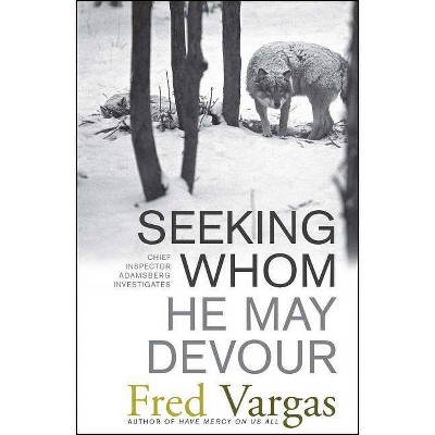 Seeking Whom He May Devour - (Chief Inspector Adamsberg Mysteries (Paperback)) by  Fred Vargas (Paperback)