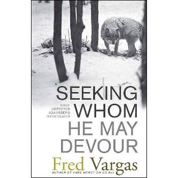 Seeking Whom He May Devour - (Chief Inspector Adamsberg Mysteries (Paperback)) by  Fred Vargas (Paperback)