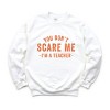 Simply Sage Market You Don't Scare Me I'm A Teacher Sweatshirt - 2 of 4