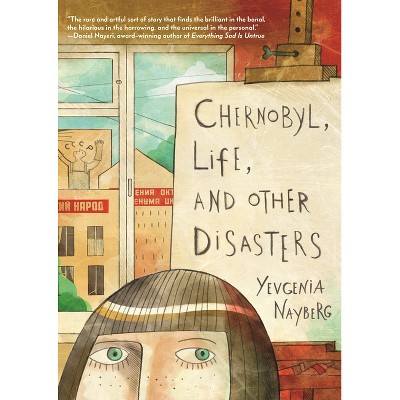 Chernobyl, Life, and Other Disasters - by  Yevgenia Nayberg (Paperback)