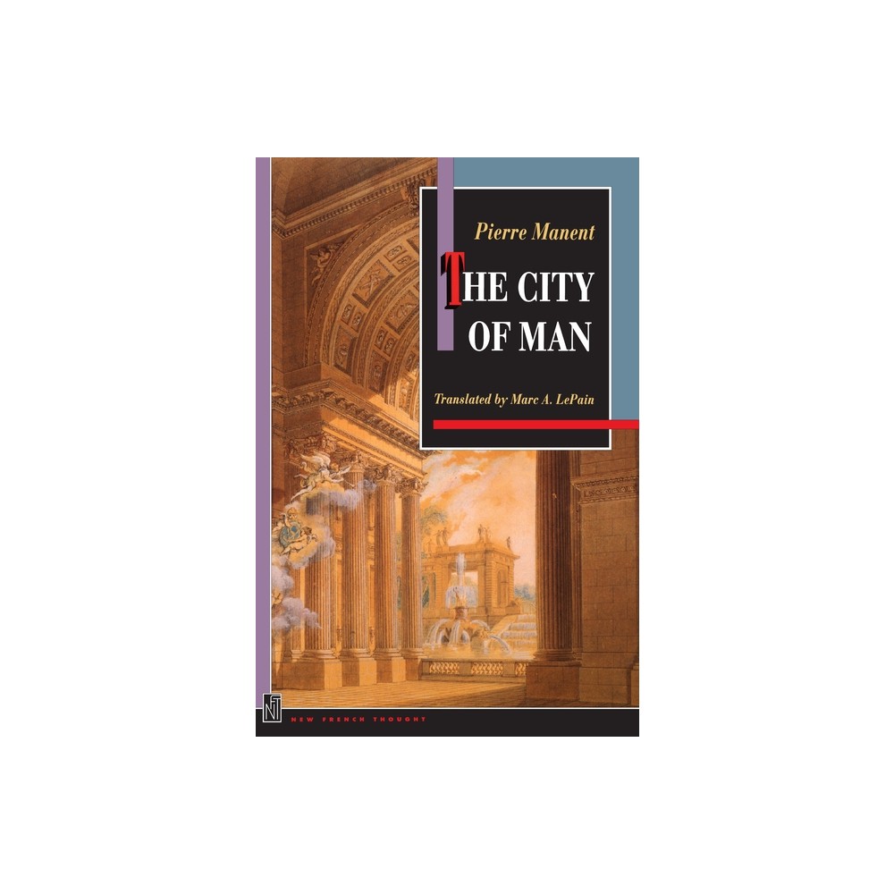 The City of Man - (New French Thought) by Pierre Manent (Paperback)