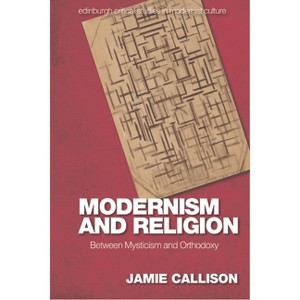 Modernism and Religion - (Edinburgh Critical Studies in Modernist Culture) by  Jamie Callison (Paperback) - 1 of 1
