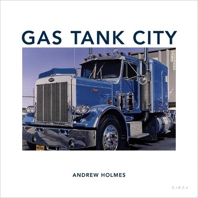 Gas Tank City - by  Andrew Holmes (Hardcover)