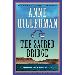 The Sacred Bridge - (Leaphorn, Chee & Manuelito Novel) by Anne Hillerman - 1 of 1