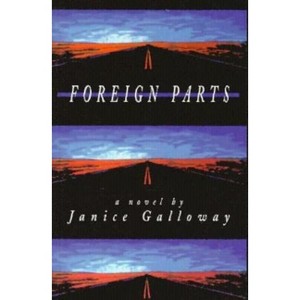 Foreign Parts - (British Literature) by  Janice Galloway (Paperback) - 1 of 1