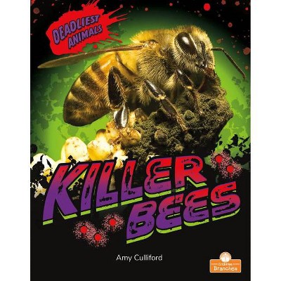 Killer Bees - (Deadliest Animals) by  Amy Culliford (Paperback)