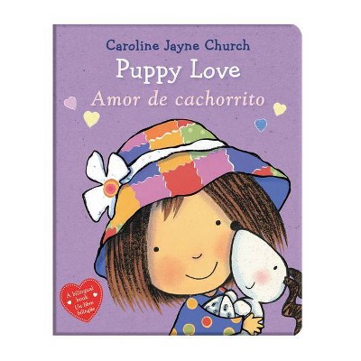 Puppy Love / Amor de Cachorrito (Bilingual) - (Caroline Jayne Church) by  Caroline Jayne Church (Board Book)