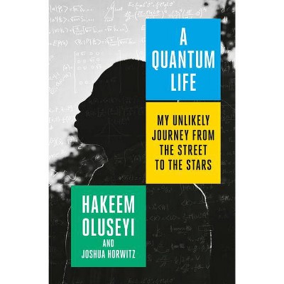 A Quantum Life - by  Hakeem Oluseyi & Joshua Horwitz (Hardcover)