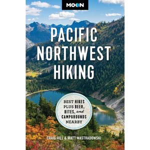 Moon Pacific Northwest Hiking - (Moon Hiking Travel Guide) 2nd Edition by  Craig Hill & Matt Wastradowski & Moon Travel Guides (Paperback) - 1 of 1