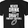 Fantasy Football League Men's Never Drink and Draft Humorous Adult T-Shirt Black - 2 of 3