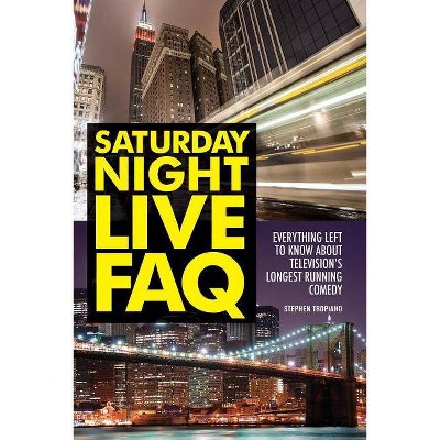 Saturday Night Live FAQ - by  Stephen Tropiano (Paperback)