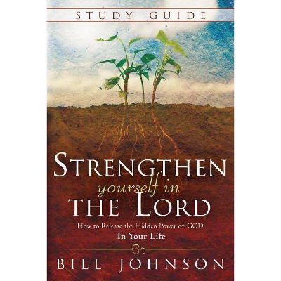 Strengthen Yourself in the Lord Study Guide - by  Bill Johnson (Paperback)