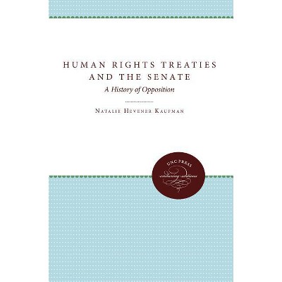 Human Rights Treaties and the Senate - (UNC Press Enduring Editions) by  Natalie Hevener Kaufman (Paperback)