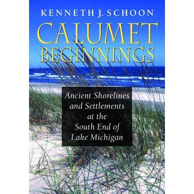 Calumet Beginnings - by  Kenneth J Schoon (Paperback)