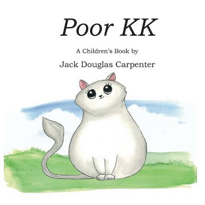 Poor KK - by  Jack Douglas Carpenter (Paperback)