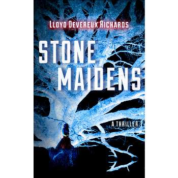 Stone Maidens - by  Lloyd Devereux Richards (Paperback)
