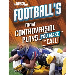 Football's Most Controversial Plays - (Sports Illustrated Kids: You Make the Call!) by  Matt Chandler (Paperback) - 1 of 1