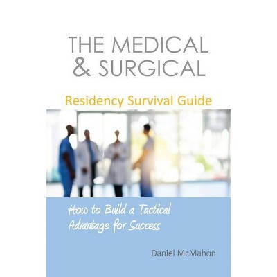 The Medical & Surgical Residency Survival Guide - by  Daniel McMahon (Paperback)