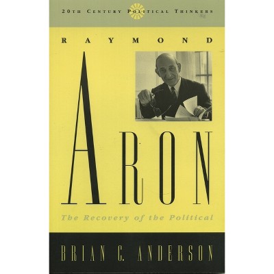 Raymond Aron - (20th Century Political Thinkers) by  Brian C Anderson (Paperback)