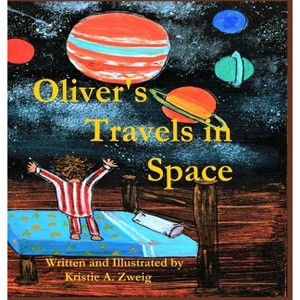 Oliver's Travels in Space - by  Kristie Zweig (Hardcover) - 1 of 1